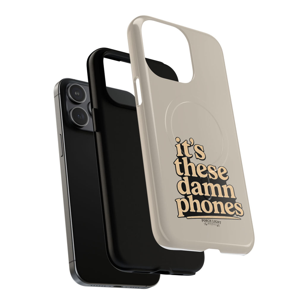 "it's these damn phones" Tough Magnetic Phone Case