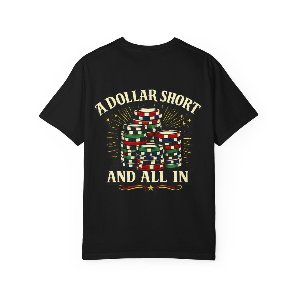 “A Dollar Short and All In” Tshirt