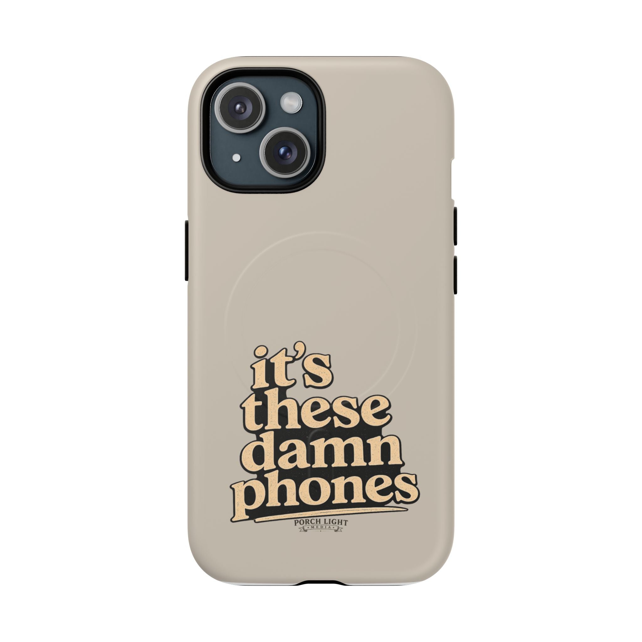 "it's these damn phones" Tough Magnetic Phone Case