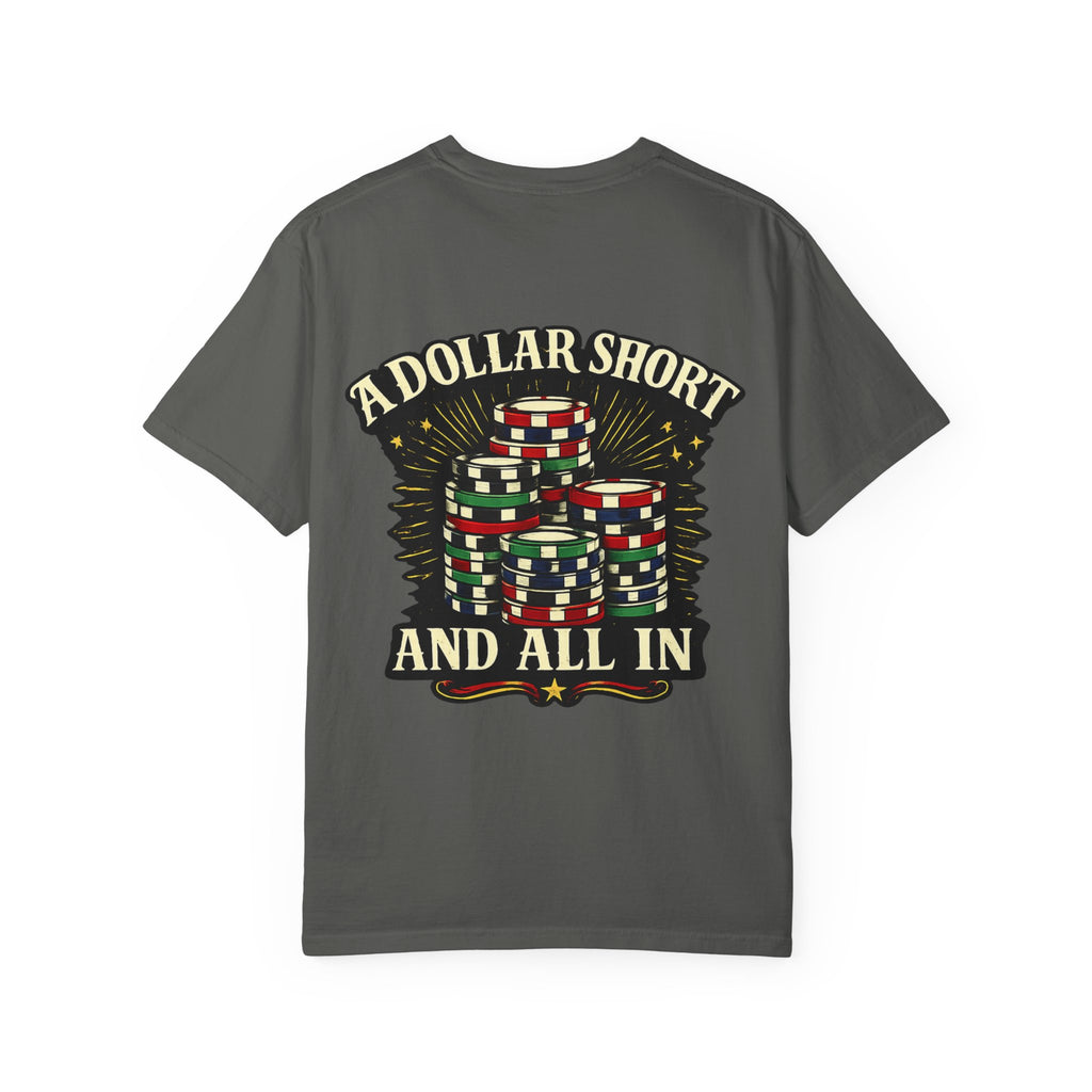 “A Dollar Short and All In” Tshirt