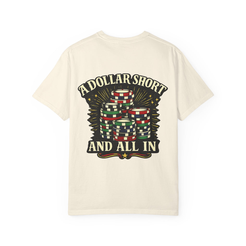 “A Dollar Short and All In” Tshirt