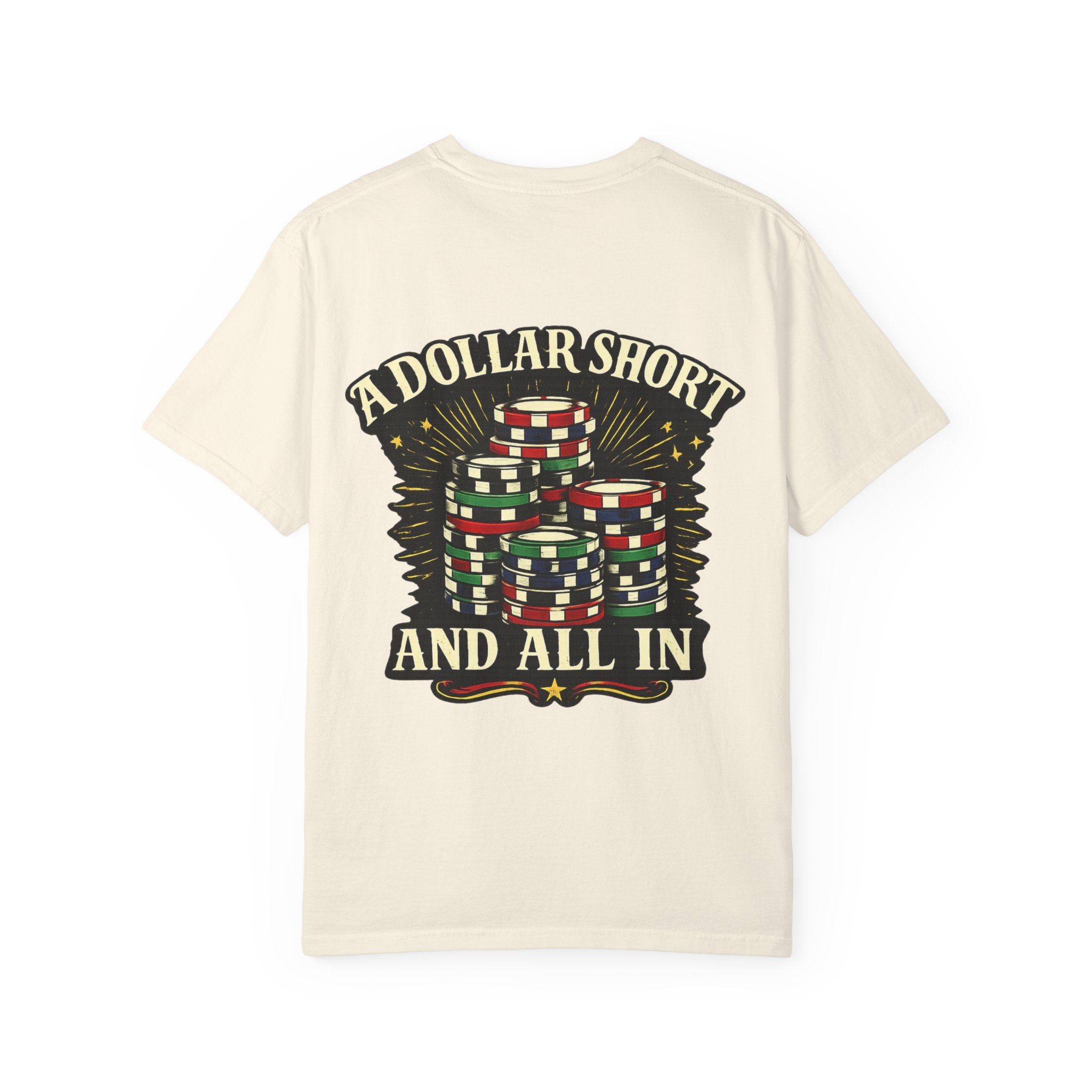 “A Dollar Short and All In” Tshirt