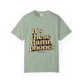 It's These Damn Phones T-Shirt