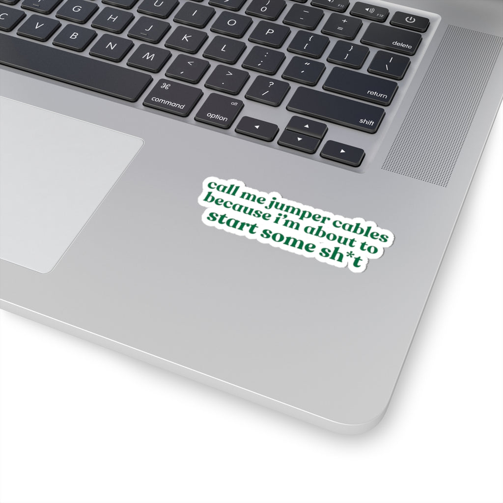“call me jumper cables because i’m about to start some sh*t” Sticker