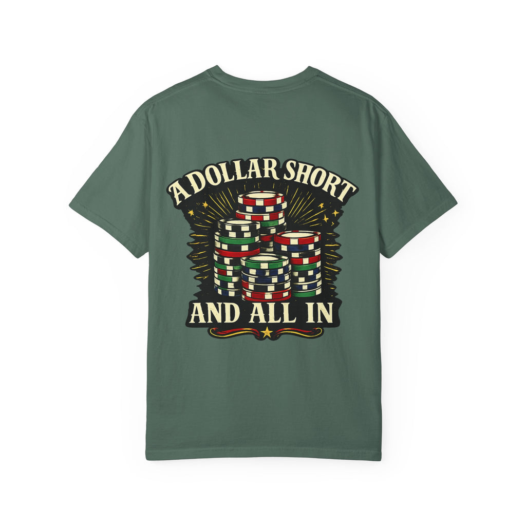 “A Dollar Short and All In” Tshirt
